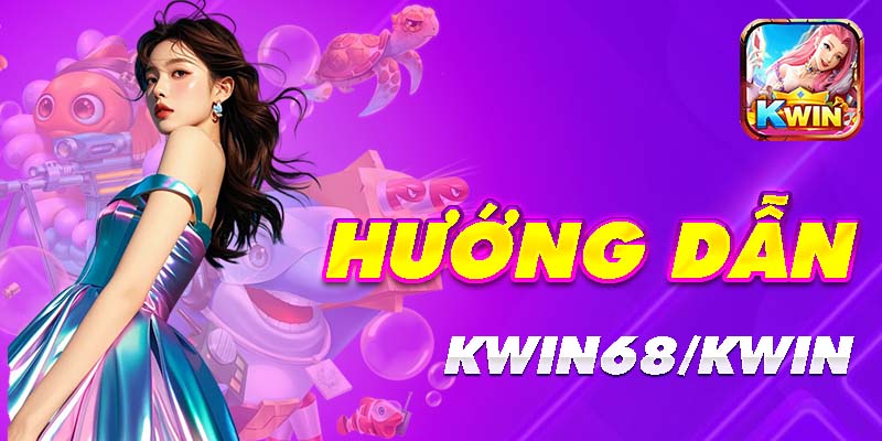 Tham gia sân chơi kwin68 dễ dàng chỉ trong 3 phút